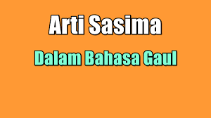 Maybe you would like to learn more about one of these? Arti Sasima Dalam Bahasa Gaul Ternyata Ini Dia
