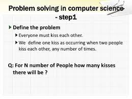 A matter or situation regarded as unwelcome / harmful and need to be dealt with overcome is known as problem. Problem Solving Strategies In Mathematics And Computer Science