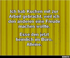 Finden sie jetzt 546.311 zu besetzende arbeiten suchen jobs auf indeed.com, der weltweiten nr. Ich Hab Kuchen Mit Zur Arbeit Gebracht Lustige Bilder Spruche Witze Echt Lustig