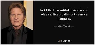 We did not find results for: John Fogerty Quote But I Think Beautiful Is Simple And Elegant Like A