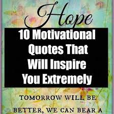 10 Motivational Quotes That Will Inspire You Extremely Inspirational Quotes Motivation Motivational Quotes Morning Quotes Funny