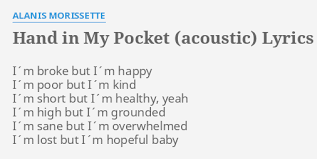 Hand in my pocket is a rock song by canadian recording artist and songwriter alanis morissette, for her third studio album, jagged little pill (1995). Hand In My Pocket Acoustic Lyrics By Alanis Morissette I M Broke But I M