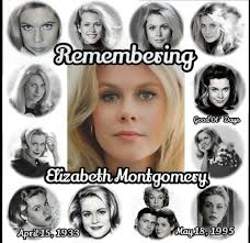 Remembering Goodot' Days ElizabethMontgomesy Elizabeth Montgomery Арбίе15,  April15,1933 1933 May18,1995 May18 1995