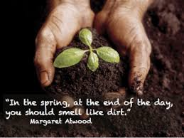 In The Spring At The End Of The Day You Should Smell Like Dirt Margaret Atwood Garden Soil Organic Gardening Soil