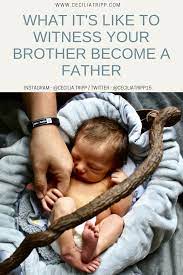 Watching My Brother Become A Father Was An Amazing Experience Becoming A Father Your Brother How To Become