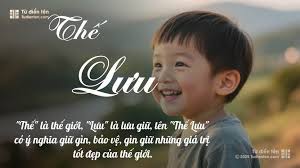 Tên Thế Lưu: Ý nghĩa, Phân tích, Phong thủy và Thần số học