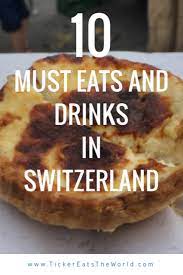 10 Must Eats Drinks In Switzerland Eat Food Switzerland Travel