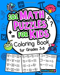 After mastering the primary mathmatical concepts, third grade students are introduced to more complex material. 101 Math Puzzles For Kids Coloring Book For Ages 8 The Ultimate Collection Of Math Coloring Activities For Students Math Mashup 9781674809410 Amazon Com Books