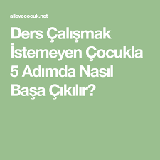 Ders Calismak Istemeyen Cocukla 5 Adimda Nasil Basa Cikilir Math Math Equations