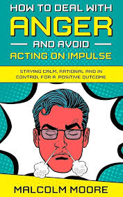 How to Deal with Anger and Avoid Acting