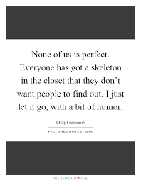 None Of Us Is Perfect Everyone Has Got A Skeleton In The Closet Picture Quotes