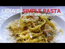 Simple Pastas Spaghetti With Garlic And Oil Recipe Youtube Lidia S Recipes Easy Pasta Instant Pot Pasta Recipe