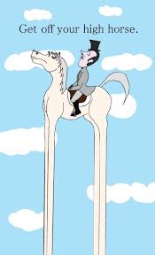 Get Off Your High Horse Quote 1 Horse Quotes On Picturequotes Com Self Righteous Quotes Idioms Old Quotes