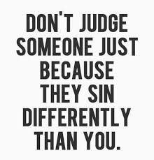 Quote Don T Judge Someone Just Because They Sin Differently Than You Coolnsmart