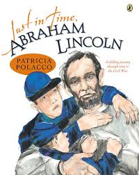 We love reading abraham lincoln biography books for kids! Just In Time Abraham Lincoln By Patricia Polacco 9780147510624 Penguinrandomhouse Com Books