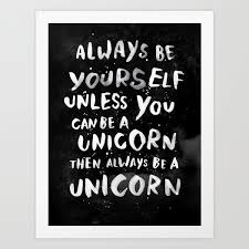 Always Be Yourself Unless You Can Be A Unicorn Meaning Always Be Yourself Unless You Can Be A Unicorn By Weareyawn Inspirational Quote Word Art Print Motivational Poster Black White M Word Art Quotes Words Quotes
