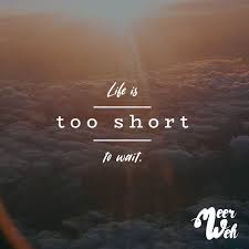 Life Is Too Short To Wait Meerweh Visual Statements Sprüche