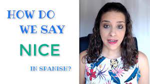 But in the spanish equiv. How To Say Nice In Spanish Learn Spanish In No Time Maria Espanol Youtube