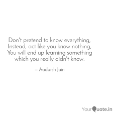 Don T Pretend To Know Eve Quotes Writings By Aadarsh Jain Yourquote