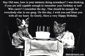Ecards, holiday cards, birthday cards, paper cards, theme cards Hey Old Man How Is Your Funny Birthday Wishes