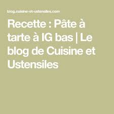 Recette Pate A Tarte A Ig Bas Le Blog De Cuisine Et Ustensiles Tarte Sans Pate Recette Recette Pate Brisee Sucree