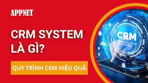 CRM system là gì? Quy trình CRM hiệu quả