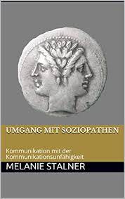Amazon Com Umgang Mit Soziopathen Kommunikation Mit Der Kommunikationsunfahigkeit German Edition Ebook Stalner Melanie Kindle Store