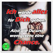 Spruch Ich Wurde Alles Fur Dich Geben Also Gib Du Uns Wenigstens Eine Chance Spruche Spruche Furs Herz Grossartige Zitate