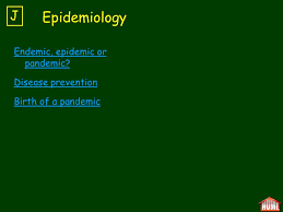 Epidemiology J Endemic Epidemic Or Pandemic Disease Prevention Ppt Video Online Download