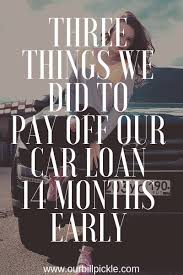 Three Things We Did To Pay Off Our Car Loan Early Car Loans Paying Off Car Loan Loan