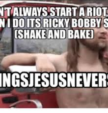 The ballad of ricky bobby soundboard. Ntalwaysstart A Riot Nido Its Ricky Bobby S Shake And Bake Ingsjesusnever Ricky Bobby Meme On Me Me