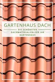 Wir Zeigen Ihnen Beispiele Gangiger Materialien Und Besonderheiten Fur Ihr Gartenhaus Dach Garten Gartenhaus Gartenhaus Dach Gartenhaus Dacheindeckung