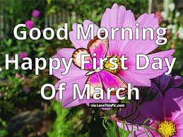 We have created a list of positive. Good Morning Happy First Day Of March Good Morning Happy March Quotes Happy March