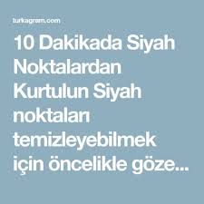 10 Dakikada Siyah Noktalardan Kurtulun Siyah Noktalari Temizleyebilmek Icin Oncelikle Gozenekleri Acmamiz Turkagram Siyah Noktalar Siyah Nokta