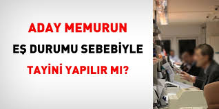 Aday Memurun Es Durumu Sebebiyle Tayini Yapilir Mi Memurlar Net