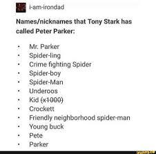 And where we have to walk around the minivan or the family sedan, stark has four gleaming supercars lined up in his enviably spacious workshop: That Tony Stark Has Called Peter Parker Mr Parker Spider Ling Crime Fighting Spider Spider Boy Spider Man Underoos Kid Crockett Friendly Neighborhood Spider Man Young Buck Pete Parker Ifunny