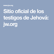 Sitio Oficial De Los Testigos De Jehova Jw Org Testigos De Jehova Sitios Oficial