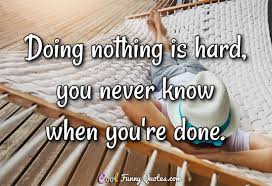 There's nothing more i can do, just wait. Stupid Funny Quotes Cool Funny Quotes