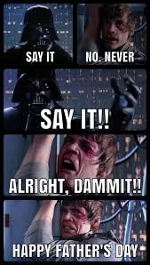 Star Wars Father S Day Meme Happy Fathers Day Happy Father Memes