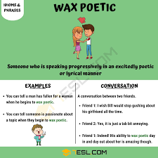 Wax Poetic Meaning What Does This Useful Idiom Mean 7 E S L Waxing Poetic Idioms Learn English