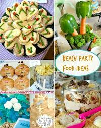 Fun Creative Beach Party Food Ideas Beach Bliss Living Beach Party Food Pool Party Food Beach Themed Party