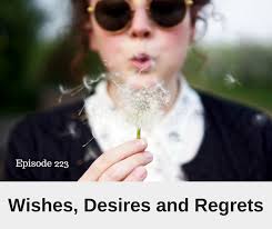 Wishes, Desires and Regrets