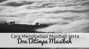 Sesungguhnya kami milik allah dan kepadanya kami akan kembali, ya allah, berikanlah ganjaran kepadaku di atas musibah yang menimpaku dan gantikanlah untukku sesuatu. Cara Menghadapi Musibah Dan Doa Ditimpa Musibah Wikicara