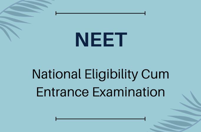 What is NEET? Full-Form, Syllabus and Eligibility
