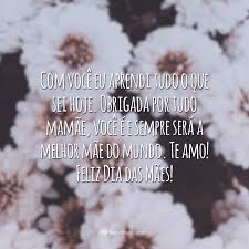 Mãe, inspiração, intuição, amor sem fim. 35 Mensagens De Dia Das Maes Emocionantes Para Impressionar A Sua