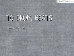 The drums of death are mumbling, rumbling, and. Quotes About Drums 265 Quotes