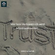 Wer Kein Vertrauen Sat Wird Misstrauen Ernten Spruche Whatsappstatus Statusspruch Spruche Nachdenkliche Spruche Und Lustige Spruche