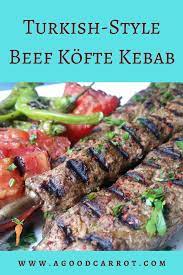 turkish style beef kofte kebab recipe a good carrot recipe kebab recipes kebab recipes