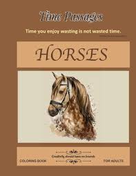 Insects collection coloring book isbn: Horses Coloring Book For Adults Unique New Series Of Design Originals Coloring Books For Adults Teens Seniors Time Passages 21 Paperback Mcnally Jackson Books