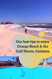 While visitors come from near and far for the gorgeous white sand beaches, if all you. Our Best Tips To Enjoy Orange Beach And The Gulf Shores Alabama